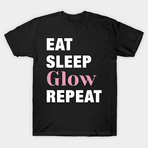 Eat, Sleep, Glow, Repeat Funny Cute Gift T-Shirt by koalastudio